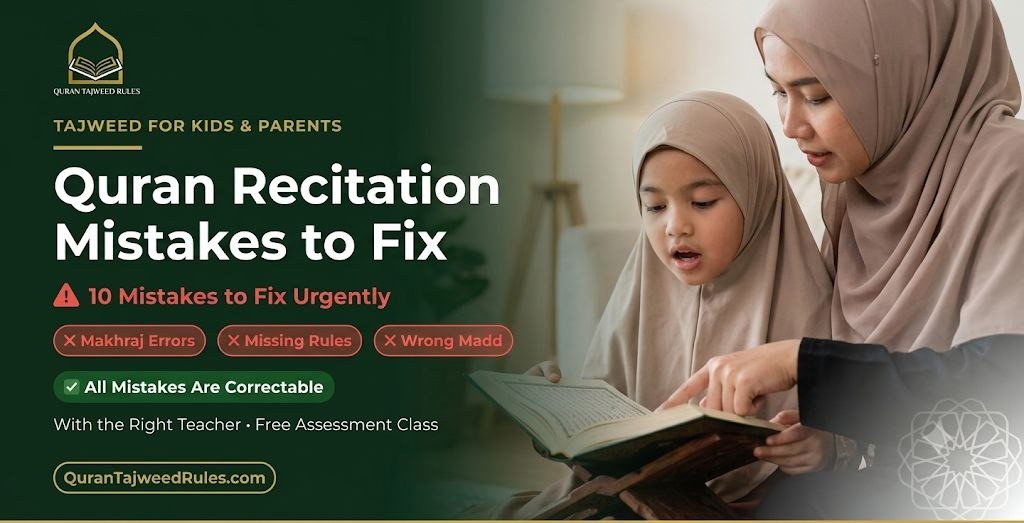 10 Quran Recitation Mistakes Parents Must Urgently Fix in Their Children Before They Become Permanent Habits