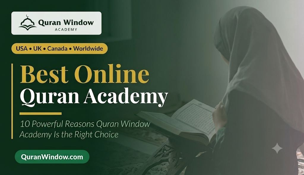 Best Online Quran Academy: 10 Powerful Reasons Quran Window Academy Is the Right Choice for Your Family
